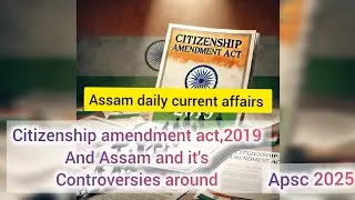 Citizenship amendment act,2019 and it's controversies in Assam/apsc 2025