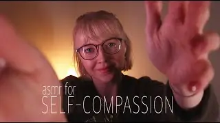 ASMR for self-compassion | How to be kind towards yourself | Soft spoken with visual triggers