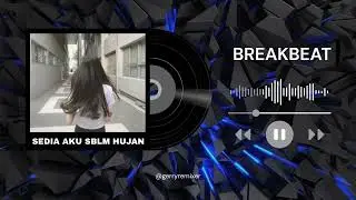 DJ SEDIA AKU SEBELUM HUJAN [ GERRY RMX ] BREAKBEAT EDIT 2025/2026