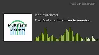 Fred Stella on Hinduism in America