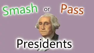 Smash or pass us presidents