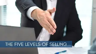 The Five Levels of Selling