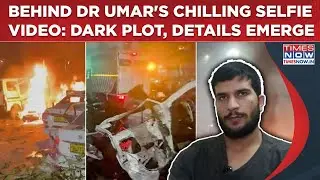 Delhi Blast: Behind Dr Umar's Selfie Video, Phone & Pulwama, What Happened Week Before Explosion