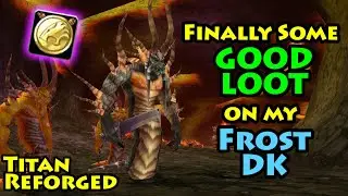 Got some NICE LOOT for my Frost Death Knight | Titan Reforged Molten Core