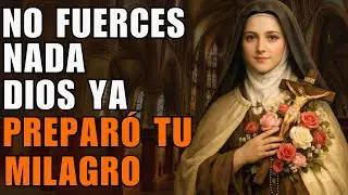 SANTA TERESA: NO FUERCES NADA… DIOS YA MARCÓ EL SENDERO QUE TE HARÁ FLORECER