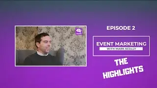 Event Marketing Tips - Highlights from Ep2 of The Future of Marketing videos series with Mark Scully