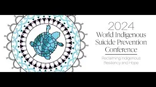 World Indigenous Suicide Prevention Conference Closing Ceremonies