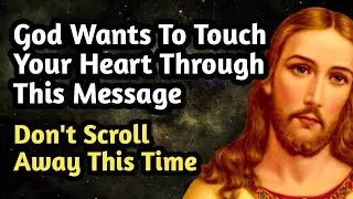Daily Message From God | God Wants To Touch Your Heart Through This Message 🙏