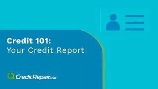 Credit 101: Your Credit Report
