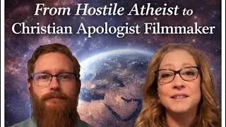 From Hostile Atheist to Christian Apologist Filmmaker