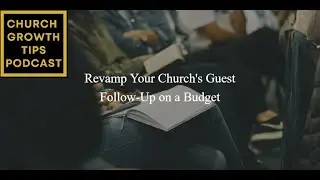 Revamp Your Church's Guest Follow Up on a Budget - Church Growth Tips Podcast - Episode 18
