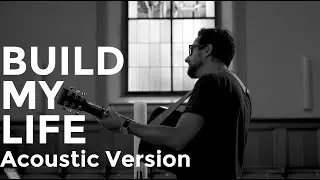 Build My Life - Matt and Bethany Bossard - Chapel Acoustic Version