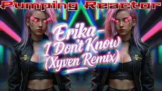 Erika - I Don't Know (Xyven Remix)