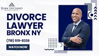 Divorce Lawyer Bronx NY Juan Luciano Divorce Lawyer