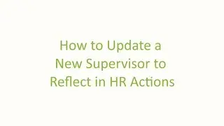 How to Update a New Supervisor to reflect in HR Actions