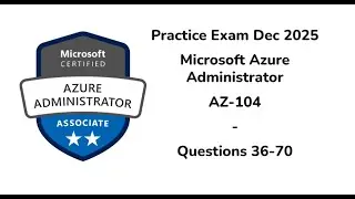 Practice Exam Dec 2025 | 36-70 Questions | Microsoft Azure Administrator | AZ-104