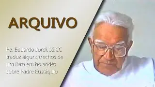 ARQUIVO – Padre Eduardo Jordi, SS.CC. traduz trechos de livro sobre Padre Eustáquio