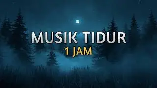 Musik Untuk Tidur Nyenyak | 1 Jam | santuy