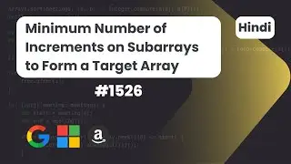 Minimum Number of Increments on Subarrays to Form a Target Array | Leetcode 1526 | DSA | HIndi