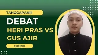 Tanggapan!!! Debat Herri Pras Vs Gus Ajir