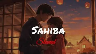 Sahiba - Aditya Rikhari   {Slowed }Cloudstatic ☁️