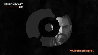 SESSIONSCAST | EP 18 - VAGNER SILVEIRA