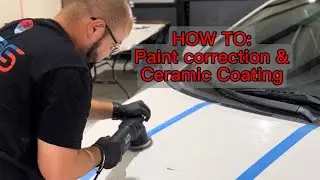 HOW TO: STAGE 1, STAGE 2, & STAGE 3 PAINT CORRECTION + CERAMIC COATING