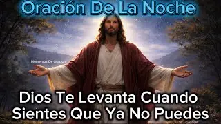 Oración De La Noche | Dios Te Da Ánimos Para Volver A Intentar
