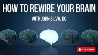 John Silva, DC, How to Rewire Your Brain