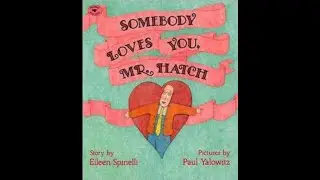 Valentine's Day Special Video: Somebody Loves You Mr.  Hatch by Eileen Spinelli