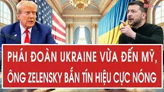 Phái đoàn Ukraine vừa đến Mỹ, ông Zelensky bắn tín hiệu cực nóng