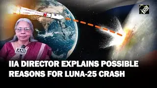 Possible reasons for Russia&rsquo;s Luna-25 crash explained by top Astrophysicist Annapurni Subramaniam