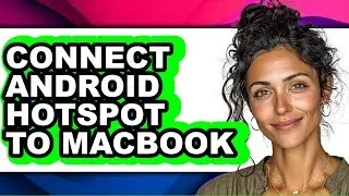 How to Connect Android Hotspot to Macbook - Easy Guide