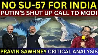 No SU 57 For India | Putin's Shut Up Call To Modi | Pravin Sawhney Analysis | Haider Hayat Khan