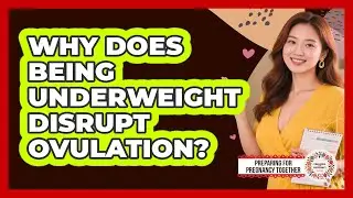 Why Does Being Underweight Disrupt Ovulation?