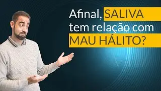 Afinal, SALIVA tem relação com MAU HÁLITO? Dr. João Paulo Pinto