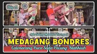 'MEDAGANG BONDRES' NGIBUR PENONTON BLAHKIUH, ADA SULING SUARA TEROMPET #calonarang #bondres #taksu