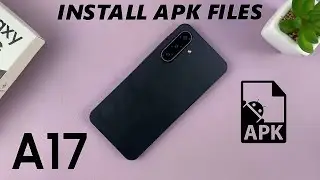 Samsung Galaxy A17 5G: как установить APK-файлы