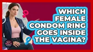 Which Female Condom Ring Goes Inside The Vagina?
