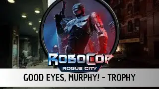 Robocop: Rogue City - GOOD EYES, MURPHY! - Trophy/Achievement [ENG]