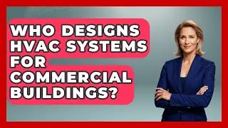 Who Designs HVAC Systems for Commercial Buildings? - Mechanical Engineering Explained