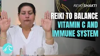 Reiki To Balance Vitamin C & Immune System