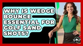 Why Is Wedge Bounce Essential For Golf Sand Shots? - All About Golf Pros