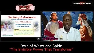 The Story of Nicodemus | Born of Water: Invisible power that transforms | Eva Elder Moses Wandabwa