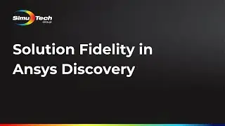 Solution Fidelity in Ansys Discovery