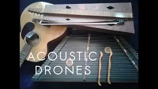 Acoustic Drones - Hammered Dulcimer, Bowed Dulcimer, Ebow Guitar