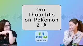 Our Thoughts on Pokemon Z-A | Ep. 003 | Double Jump Podcast
