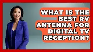 What Is The Best RV Antenna For Digital TV Reception? - Exploring Campgrounds