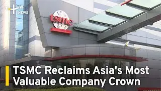 TSMC Reclaims Crown as Asia's Most Valuable Company | TaiwanPlus News