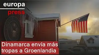 Llega a Groenlandia un contingente militar de Dinamarca que incluye al jefe del Ej&eacute;rcito